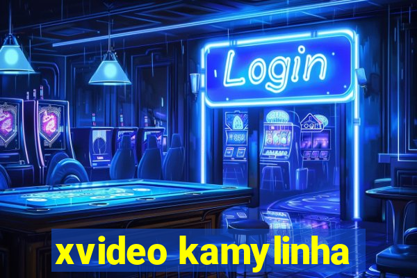 xvideo kamylinha